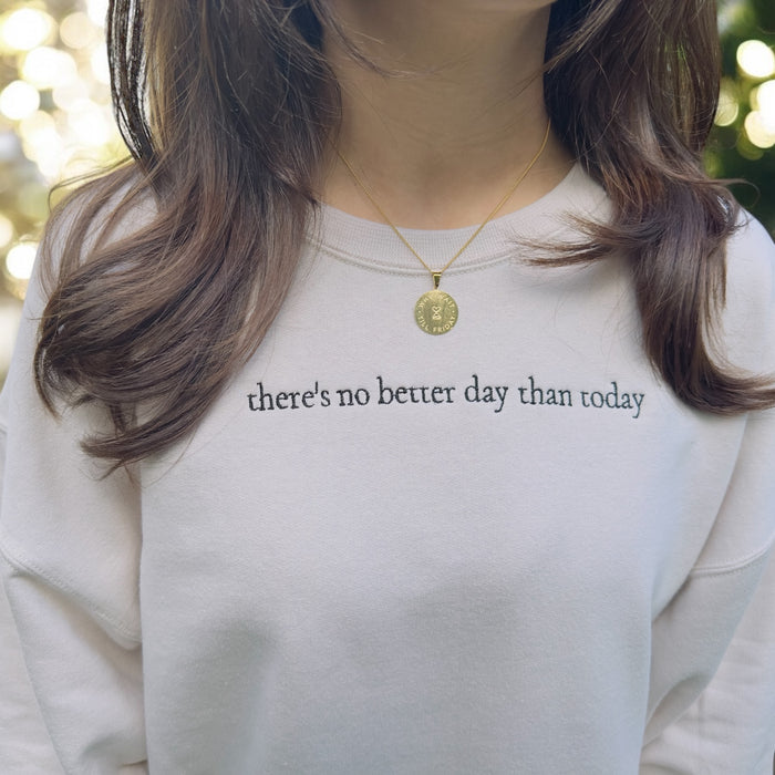 'There's No Better Day than Today' Crewneck Sweatshirt